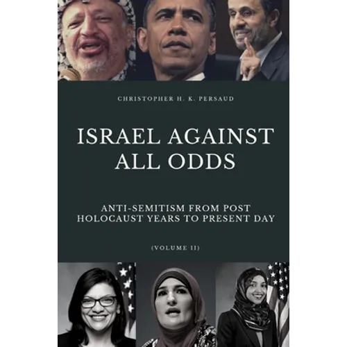 Israel Against All Odds: Anti-Semitism From Post Holocaust Years to the Present Day