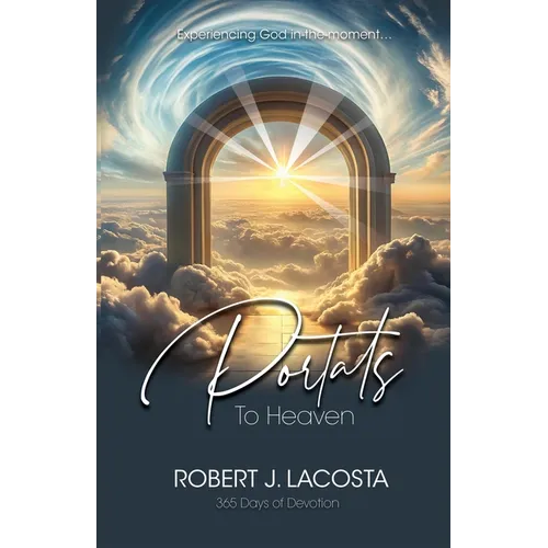 Portals to Heaven: Experiencing God in-the-moment...