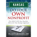 Kansas Do Your Own Nonprofit: The ONLY GPS You Need for 501c3 Tax Exempt Approval