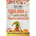 Equilibra Tus Emociones Con La Alimentación: Aumenta Tu Bienestar Emocional Con La Alimentación