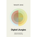 Digital Liturgies: Rediscovering Christian Wisdom in an Online Age (with Study Questions)