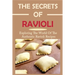 The Secrets Of Ravioli: Exploring The World Of The Authentic Ravioli Recipes: Guide To Make Ravioli From Scratch