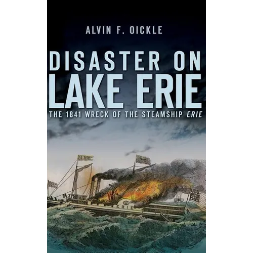 Disaster on Lake Erie: The 1841 Wreck of the Steamship Erie