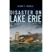 Disaster on Lake Erie: The 1841 Wreck of the Steamship Erie