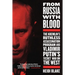 From Russia with Blood: The Kremlin's Ruthless Assassination Program and Vladimir Putin's Secret War on the West