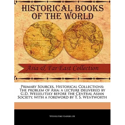 The Problem of Asia: A Lecture Delivered by G.D. Wesselitsky Before the Central Asian Society