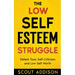 The Low Self-Esteem Struggle: Defeat Toxic Self-Criticism and Low Self-Worth