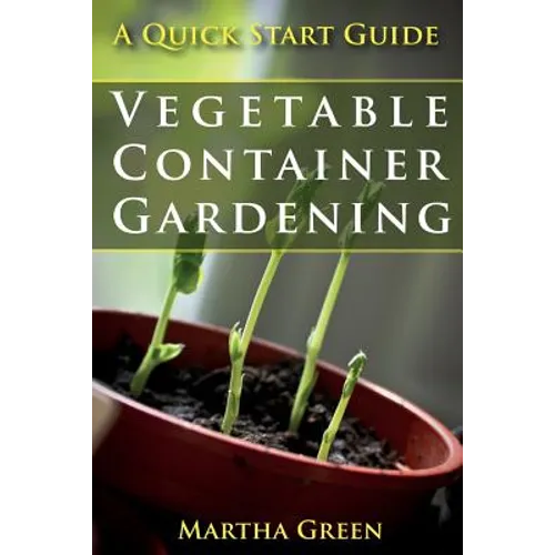 Vegetable Container Gardening: A Quick Start Guide