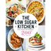 The Low Sugar Kitchen: Sweet, Savoury & Scrumptious 200+ Great Recipes