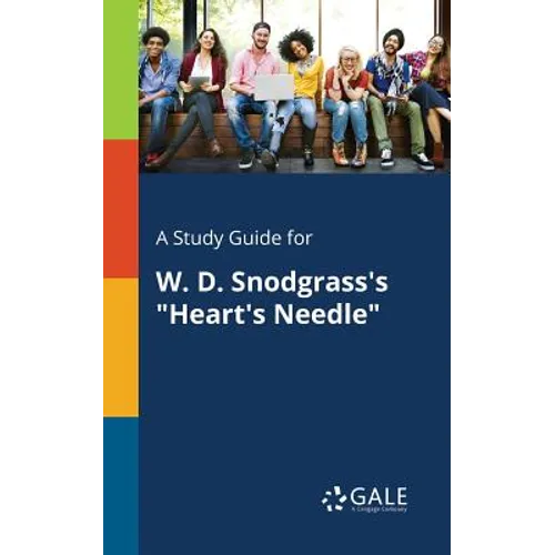 A Study Guide for W. D. Snodgrass's "Heart's Needle"