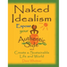 Naked Idealism: Expose Your Authentic Side and Create a Sustainable Life and World