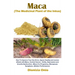 Maca (The Medicinal Plant of the Inkas): How To Improve Your Sex Drive, Sperm Quality and women dillodo with Maca, Control Cancer, Virility, Depressio