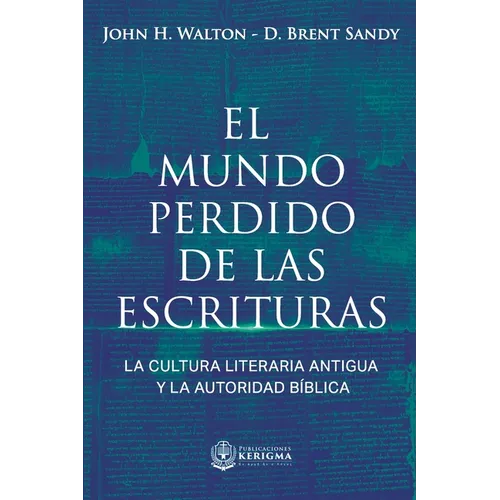 El Mundo Perdido de las Escrituras: La cultura literaria antigua y la autoridad bíblica