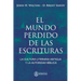 El Mundo Perdido de las Escrituras: La cultura literaria antigua y la autoridad bíblica