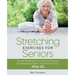 Stretching Exercises For Seniors: Simple Movements to Improve Posture, Decrease Back Pain, and Prevent Injury After 60