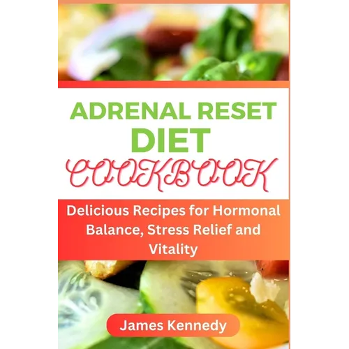 Adrenal Reset Cookbook: Delicious Recipes for Hormonal Balance, Stress Relief and Vitality - Paperback