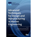 Advanced Techniques for Design and Manufacturing in Marine Engineering