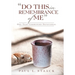 "Do This in Remembrance of Me": One-Year Communion Devotional