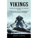 Vikings: Unleash Your Inner Warrior for Leadership Success (An Enthralling Journey of Exploration to Uncover the Secrets of the Vikings)