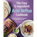 The Easy 5-Ingredient Acid Reflux Cookbook: Fuss-Free Recipes for Relief from Gerd and Lpr