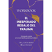 El Inesperado Regalo del Trauma Workbook