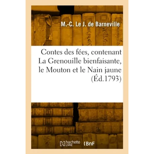Contes des fées, contenant La Grenouille bienfaisante, le Mouton et le Nain jaune