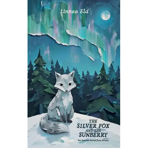 The Silver Fox and the Sunberry: Ten Bedtime Stories from Norway
