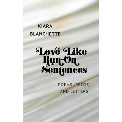 Love Like Run-On Sentences: Poems, Prose, And Letters