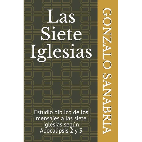 Las Siete Iglesias: Estudio b兊lico de los mensajes a las siete iglesias seg佖 Apocalipsis 2 y 3