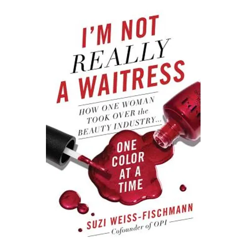 I'm Not Really a Waitress: How One Woman Took Over the Beauty Industry One Color at a Time