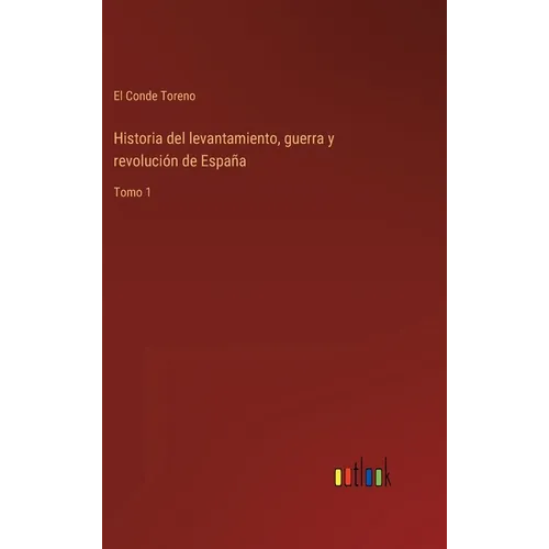 Historia del levantamiento, guerra y revolución de España: Tomo 1