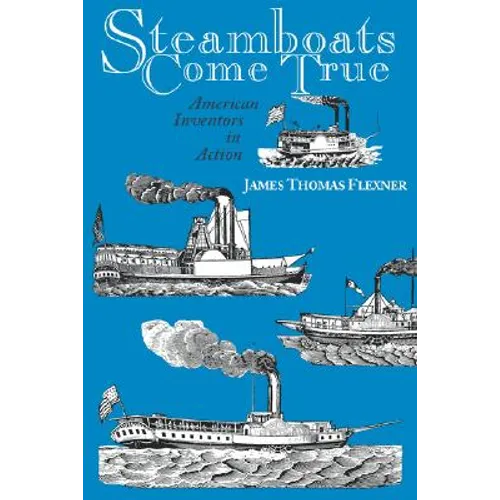 Steamboats Come True: American Inventors in Action