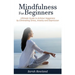 Mindfulness for Beginners: Ultimate Guide to Achieve Happiness by Eliminating Stress, Anxiety and Depression