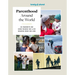 Lonely Planet Parenthood Around the World: 40 Interviews on How Place Shapes How We Parent