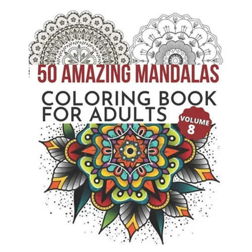 50 Amazing Mandalas Coloring Book For Adults: An Adult Coloring Book With 50 Big And Detailed Mandala Designs, High-Quality Paper, White Background, F