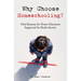 Why Choose Homeschooling?: Valid Reasons for Home Education Supported by Media Stories