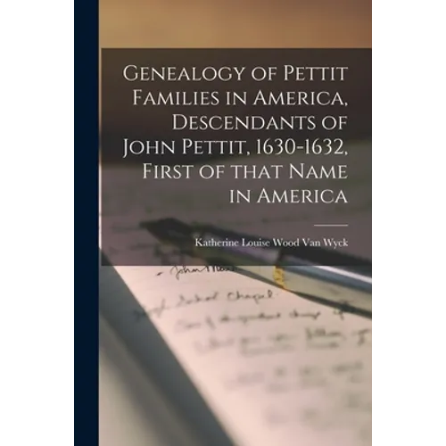 Genealogy of Pettit Families in America, Descendants of John Pettit, 1630-1632, First of That Name in America