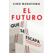 El Futuro Que Se Escapa: Neoliberalismo Y Populismo En El México del Siglo XXI / The Future Is Nearly Gone: Neoliberalism and Populism in 21st-Century