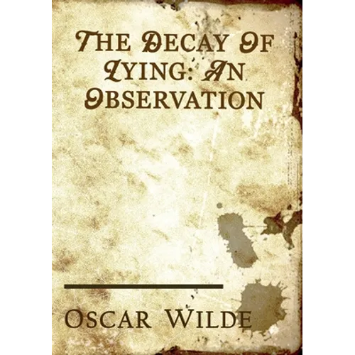 The Decay of Lying: an essay by Oscar Wilde included in his collection of essays titled Intentions, published in 1891.