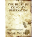 The Decay of Lying: an essay by Oscar Wilde included in his collection of essays titled Intentions, published in 1891.