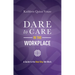 Dare to Care in the Workplace: A Guide to the New Way We Work