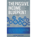 The Passive Income Blueprint: Create Passive Income with Ecommerce using Shopify, Amazon FBA, Affiliate Marketing, Retail Arbitrage, eBay and Social M