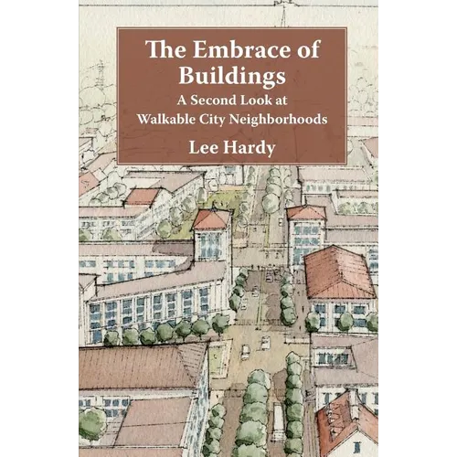 The Embrace of Buildings: A Second Look at Walkable City Neighborhoods