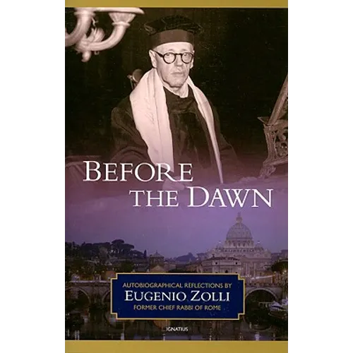 Before the Dawn: Autobiographical Reflections by Eugenio Zolli, Former Chief Rabbi of Rome