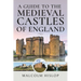 A Guide to the Medieval Castles of England