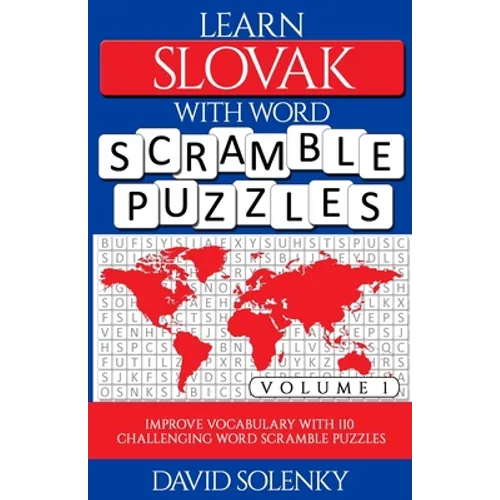 Learn Slovak with Word Scramble Puzzles Volume 1: Learn Slovak Language Vocabulary with 110 Challenging Bilingual Word Scramble Puzzles