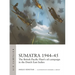 Sumatra 1944-45: The British Pacific Fleet's Oil Campaign in the Dutch East Indies