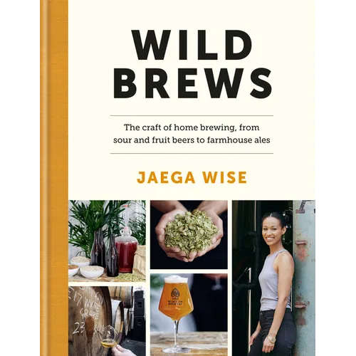 Wild Brews: The Craft of Home Brewing, from Sour and Fruit Beers to Farmhouse Ales