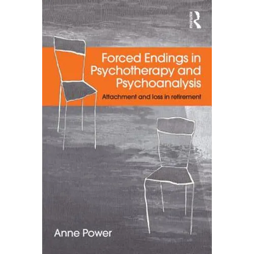 Forced Endings in Psychotherapy and Psychoanalysis: Attachment and loss in retirement