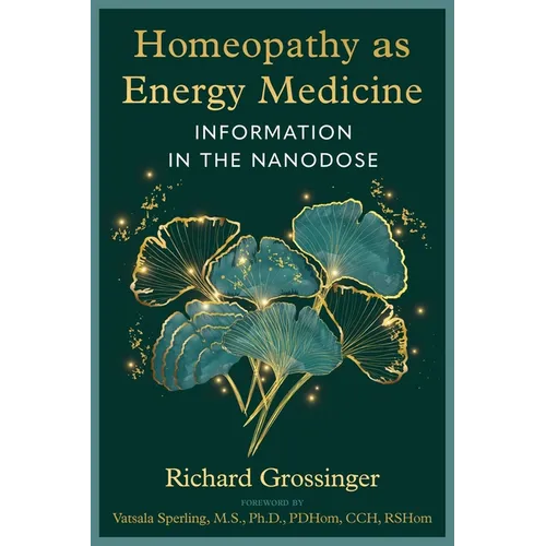 Homeopathy as Energy Medicine: Information in the Nanodose